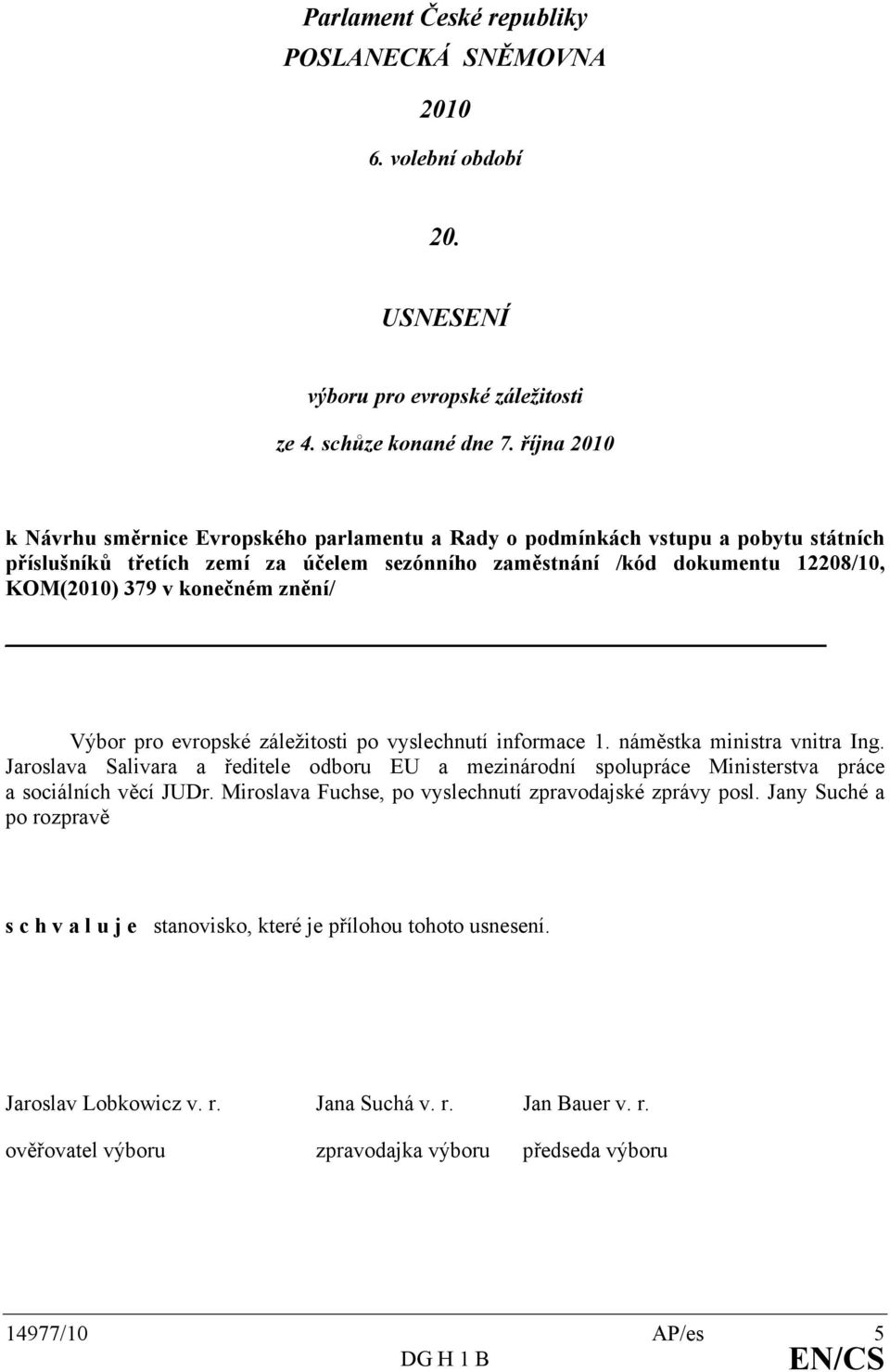 konečném znění/ Výbor pro evropské záležitosti po vyslechnutí informace 1. náměstka ministra vnitra Ing.