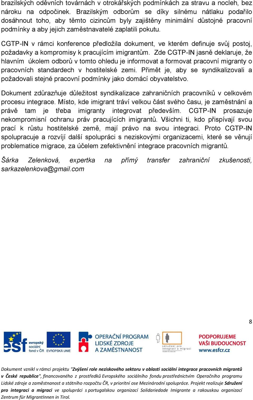 CGTP-IN v rámci konference předložila dokument, ve kterém definuje svůj postoj, požadavky a kompromisy k pracujícím imigrantům.