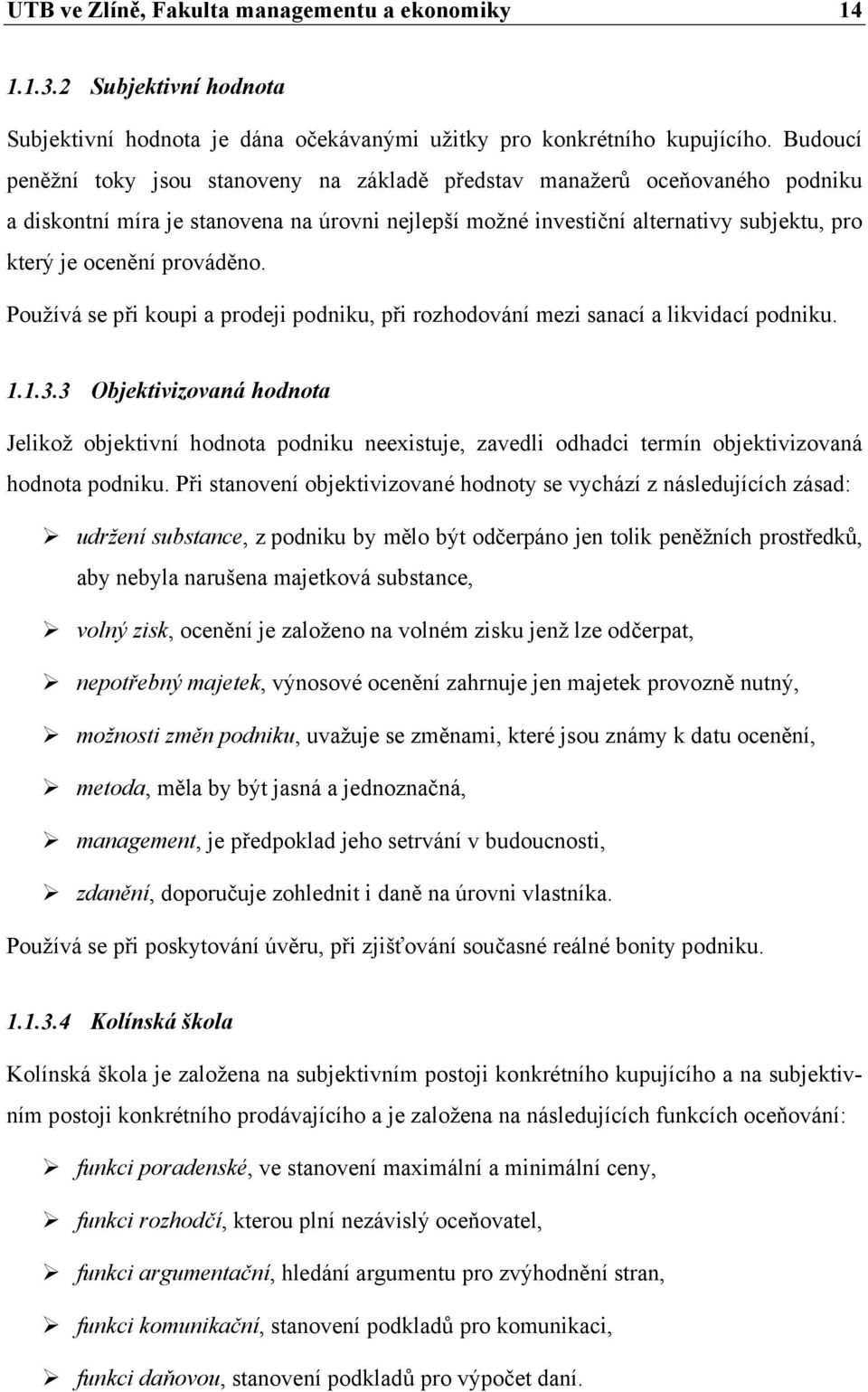 prováděno. Používá se při koupi a prodeji podniku, při rozhodování mezi sanací a likvidací podniku. 1.1.3.