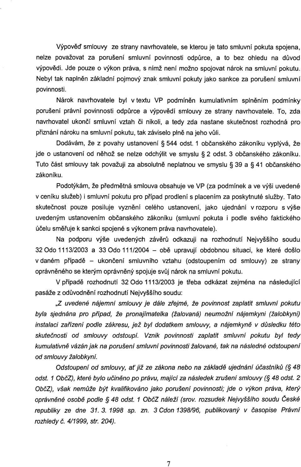 Nárok navrhovatele byl v textu VP podmínen kumulativním splnením podmínky porušení právní povinnosti odpurce a výpovedí smlouvy ze strany navrhovatele.