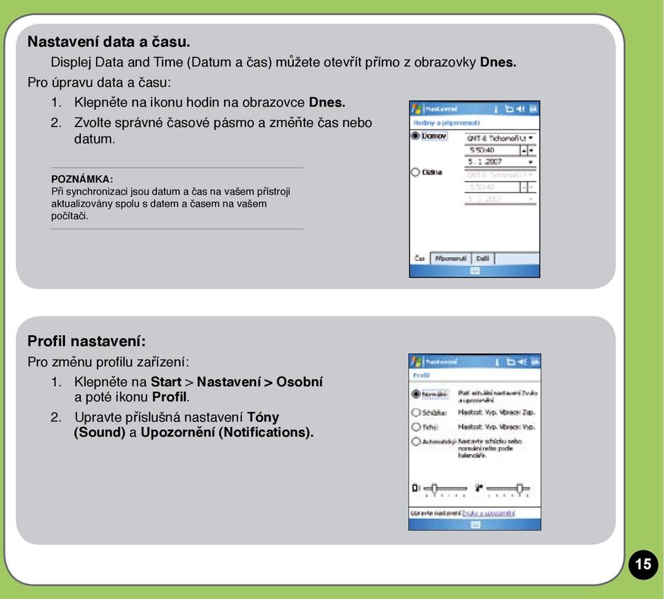 POZNÁMKA: Při synchronizaci jsou datum a čas na vašem přístroji aktualizovány spolu s datem a časem na vašem počítači.