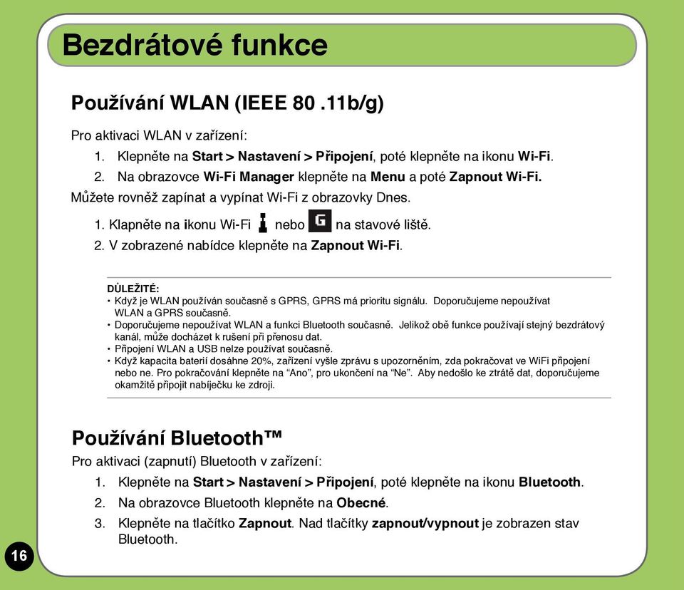 V zobrazené nabídce klepněte na Zapnout Wi-Fi. DŮLEŽITÉ: Když je WLAN používán současně s GPRS, GPRS má prioritu signálu. Doporučujeme nepoužívat WLAN a GPRS současně.