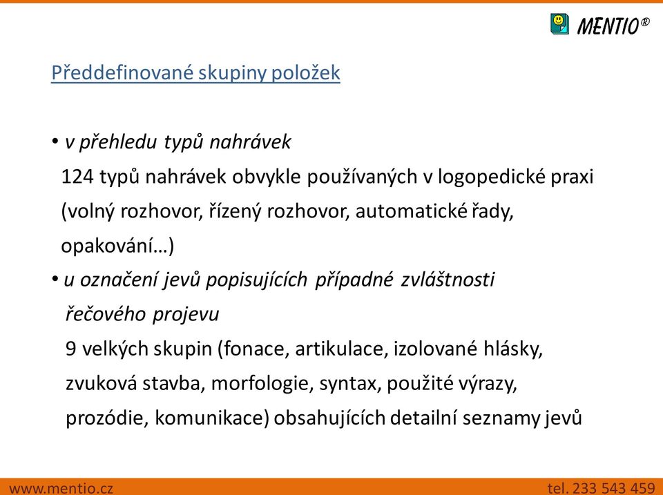 popisujících případné zvláštnosti řečového projevu 9 velkých skupin (fonace, artikulace, izolované