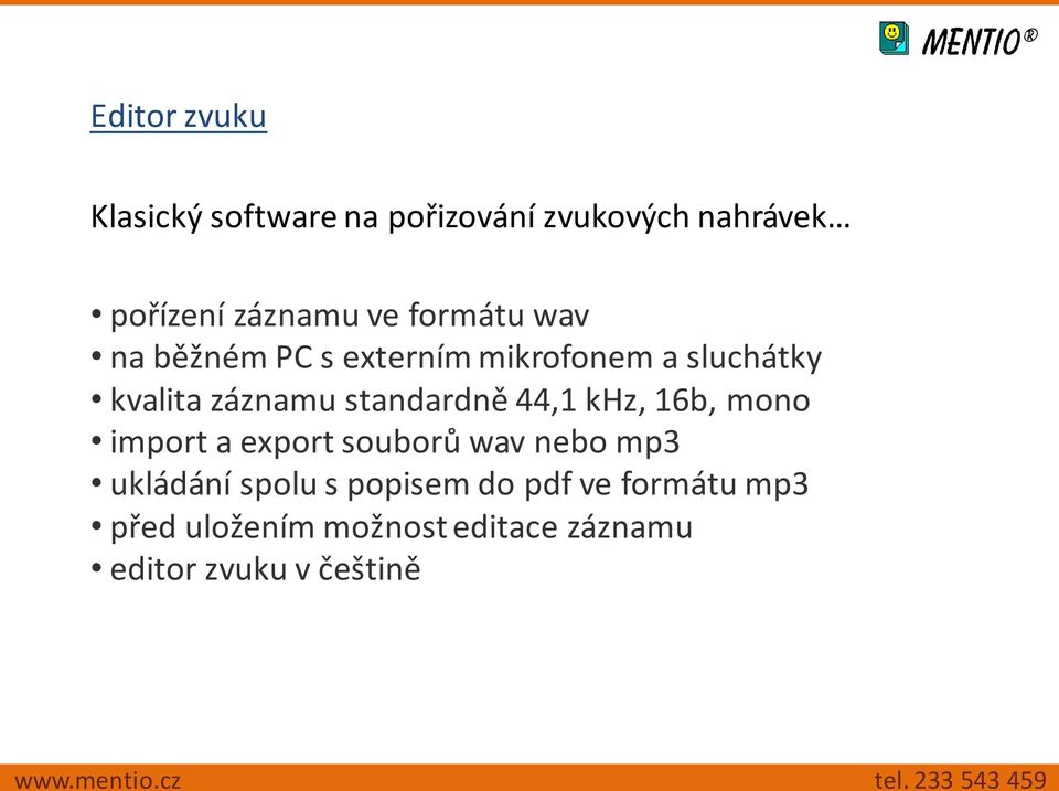 standardně 44,1 khz, 16b, mono import a export souborů wav nebo mp3 ukládání spolu