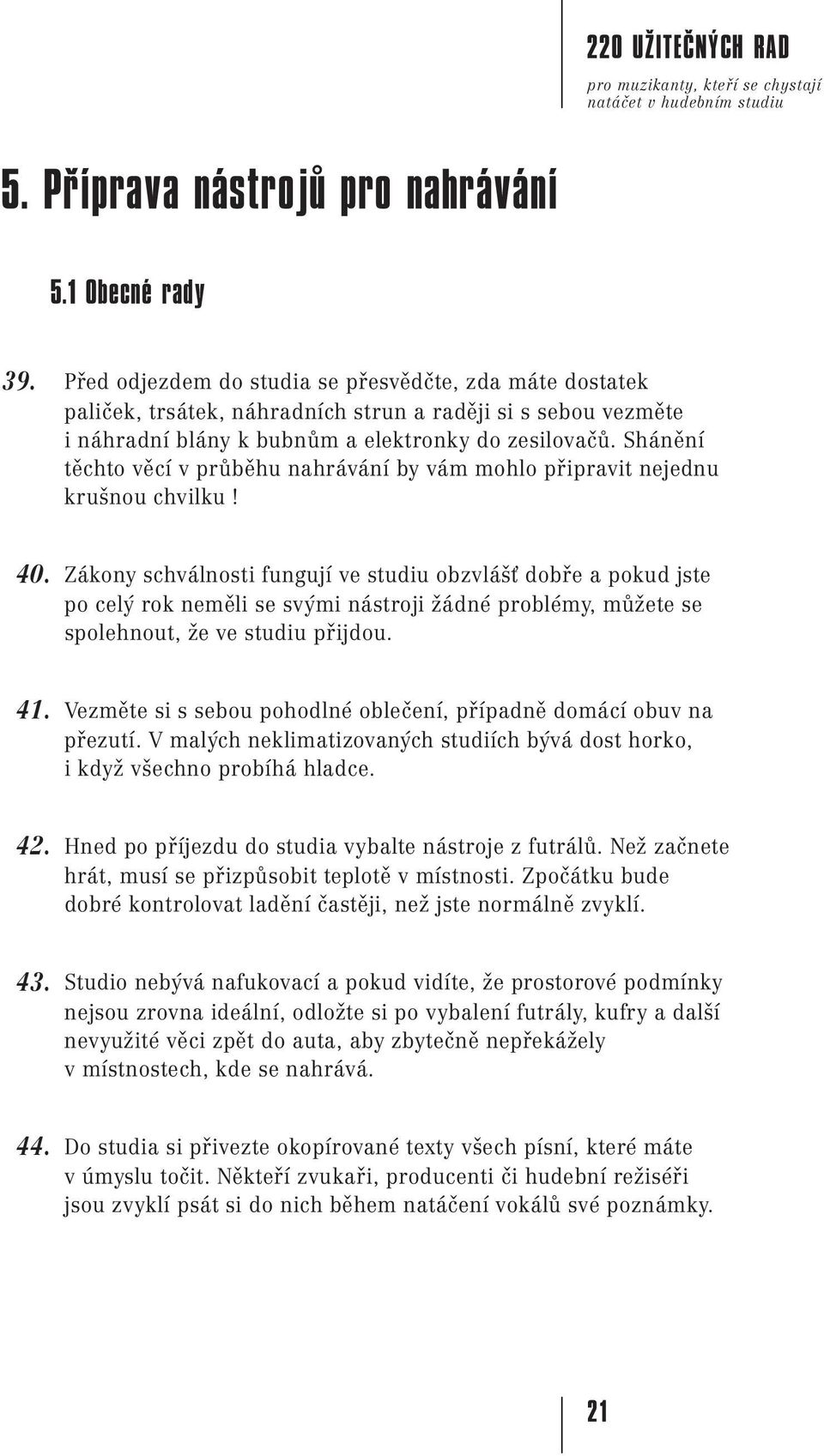 Shánêní têchto vêcí v prûbêhu nahrávání by vám mohlo p ipravit nejednu kru nou chvilku! 40.