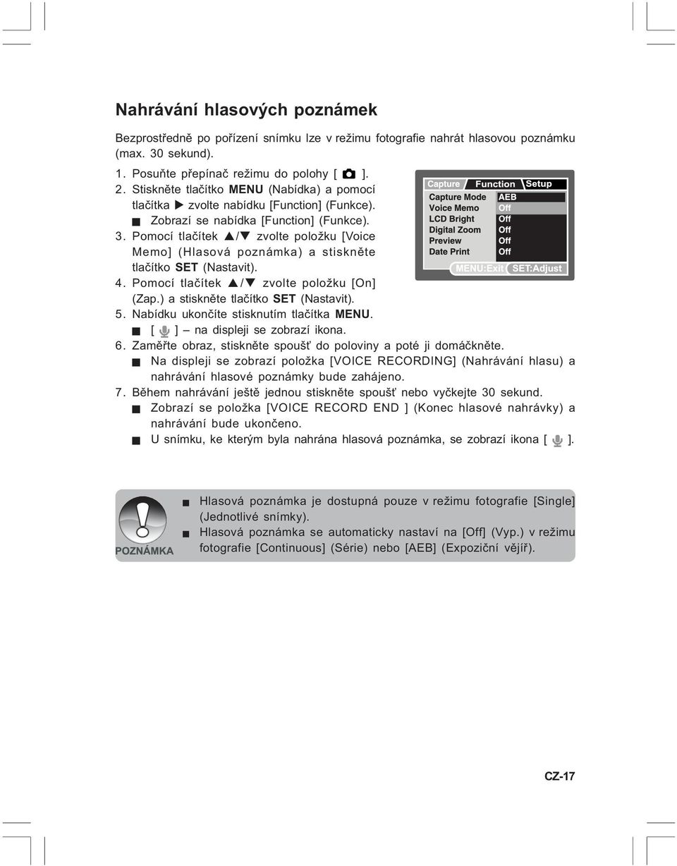 Pomocí tlaèítek p/q zvolte položku [Voice Memo] (Hlasová poznámka) a stisknìte tlaèítko SET (Nastavit). 4. Pomocí tlaèítek p /q zvolte položku [On] (Zap.) a stisknìte tlaèítko SET (Nastavit). 5.