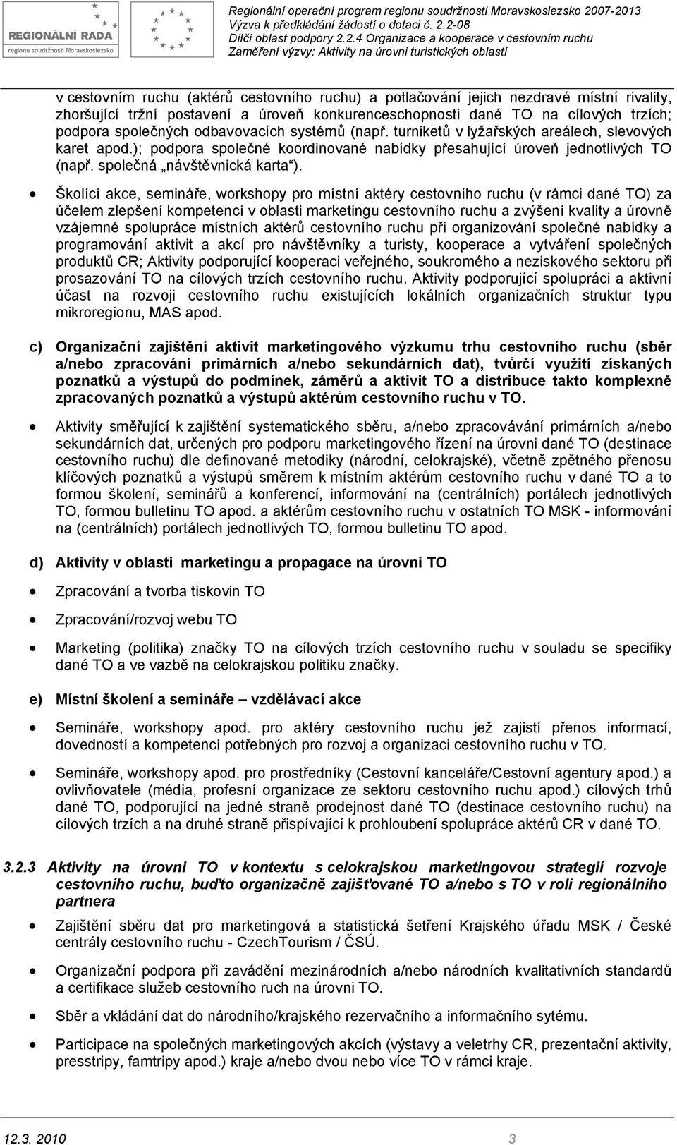 Školící akce, semináře, workshopy pro místní aktéry cestovního ruchu (v rámci dané TO) za účelem zlepšení kompetencí v oblasti marketingu cestovního ruchu a zvýšení kvality a úrovně vzájemné