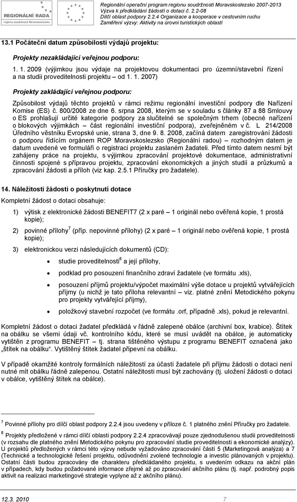 1. 2007) Projekty zakládající veřejnou podporu: Způsobilost výdajů těchto projektů v rámci režimu regionální investiční podpory dle Nařízení Komise (ES) č. 800/2008 ze dne 6.