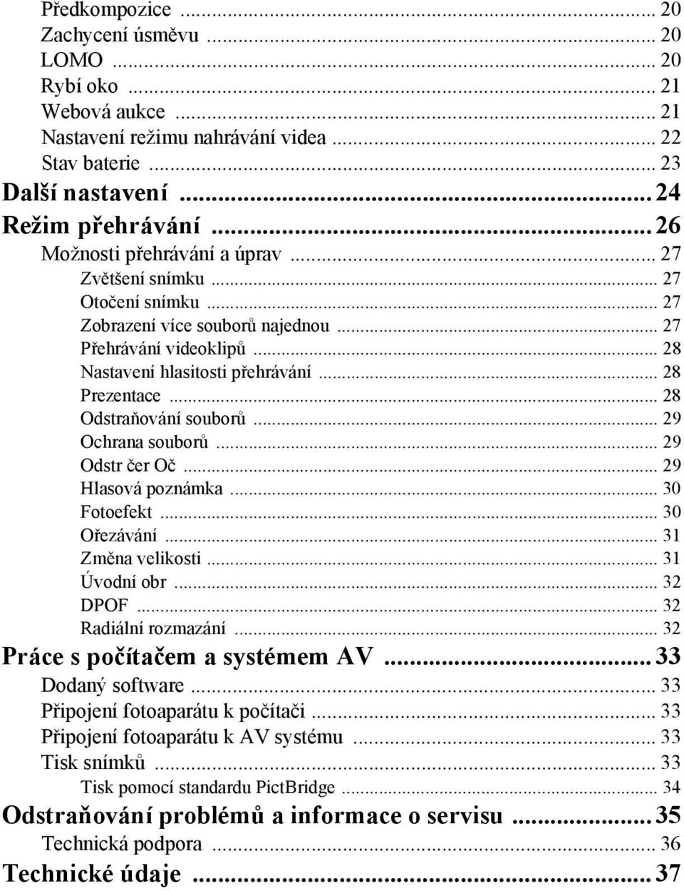 .. 28 Odstraňování souborů... 29 Ochrana souborů... 29 Odstr čer Oč... 29 Hlasová poznámka... 30 Fotoefekt... 30 Ořezávání... 31 Změna velikosti... 31 Úvodní obr... 32 DPOF... 32 Radiální rozmazání.