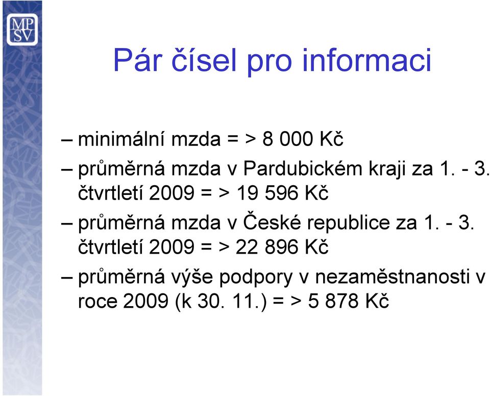 čtvrtletí 2009 = > 19 596 Kč průměrná mzda v České republice za 1.