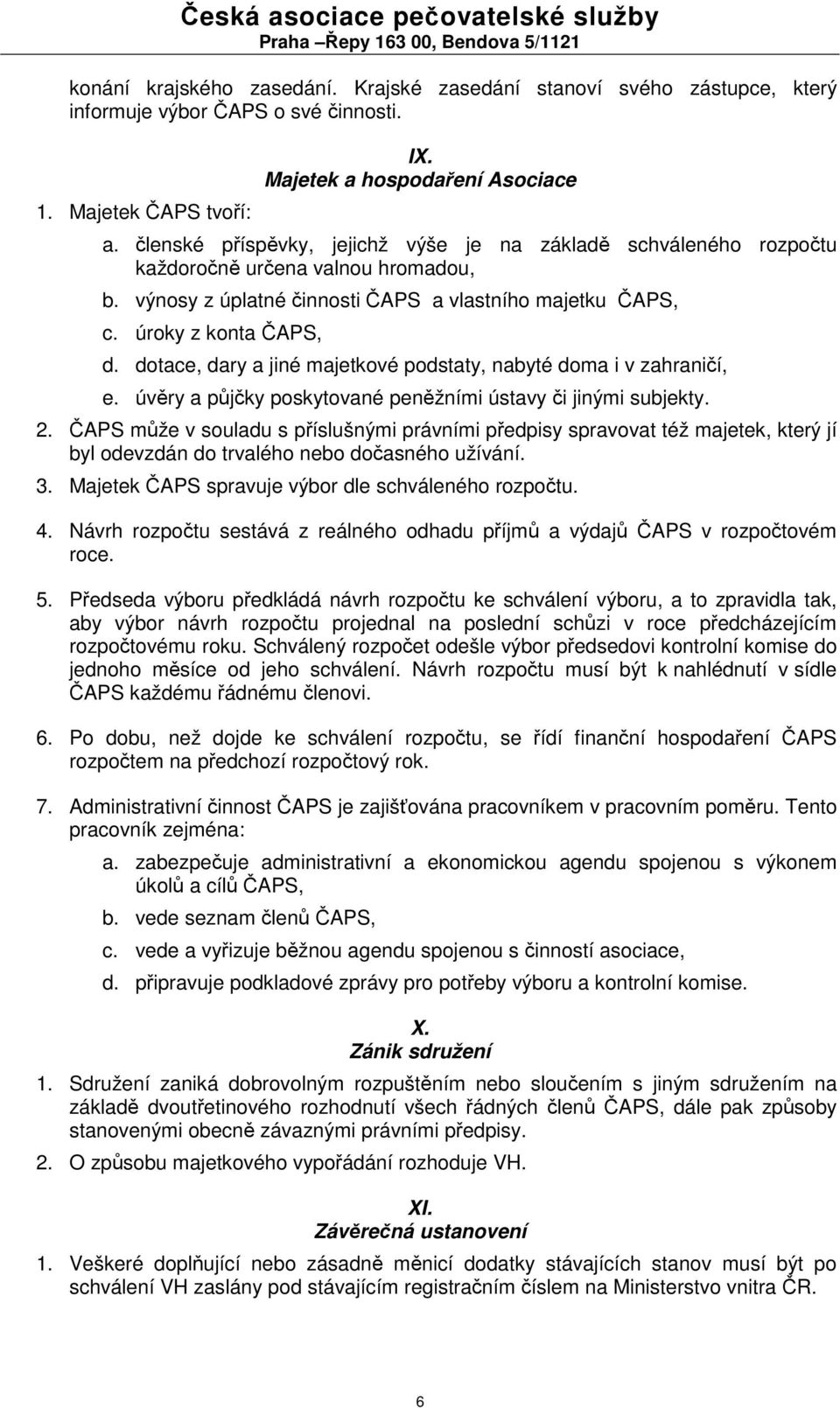 dotace, dary a jiné majetkové podstaty, nabyté doma i v zahraničí, e. úvěry a půjčky poskytované peněžními ústavy či jinými subjekty. 2.