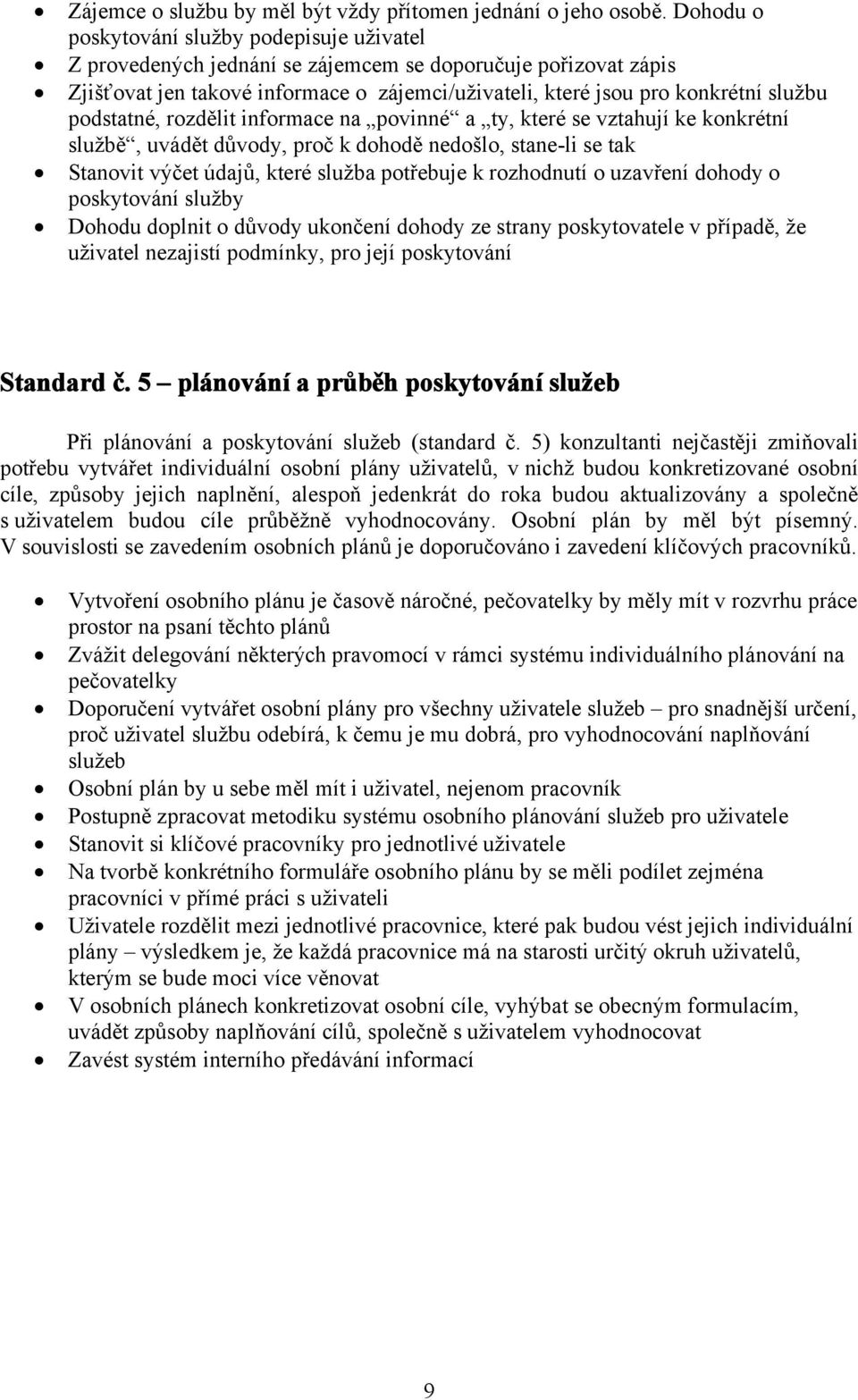 podstatné, rozdělit informace na povinné a ty, které se vztahují ke konkrétní službě, uvádět důvody, proč k dohodě nedošlo, stane-li se tak Stanovit výčet údajů, které služba potřebuje k rozhodnutí o