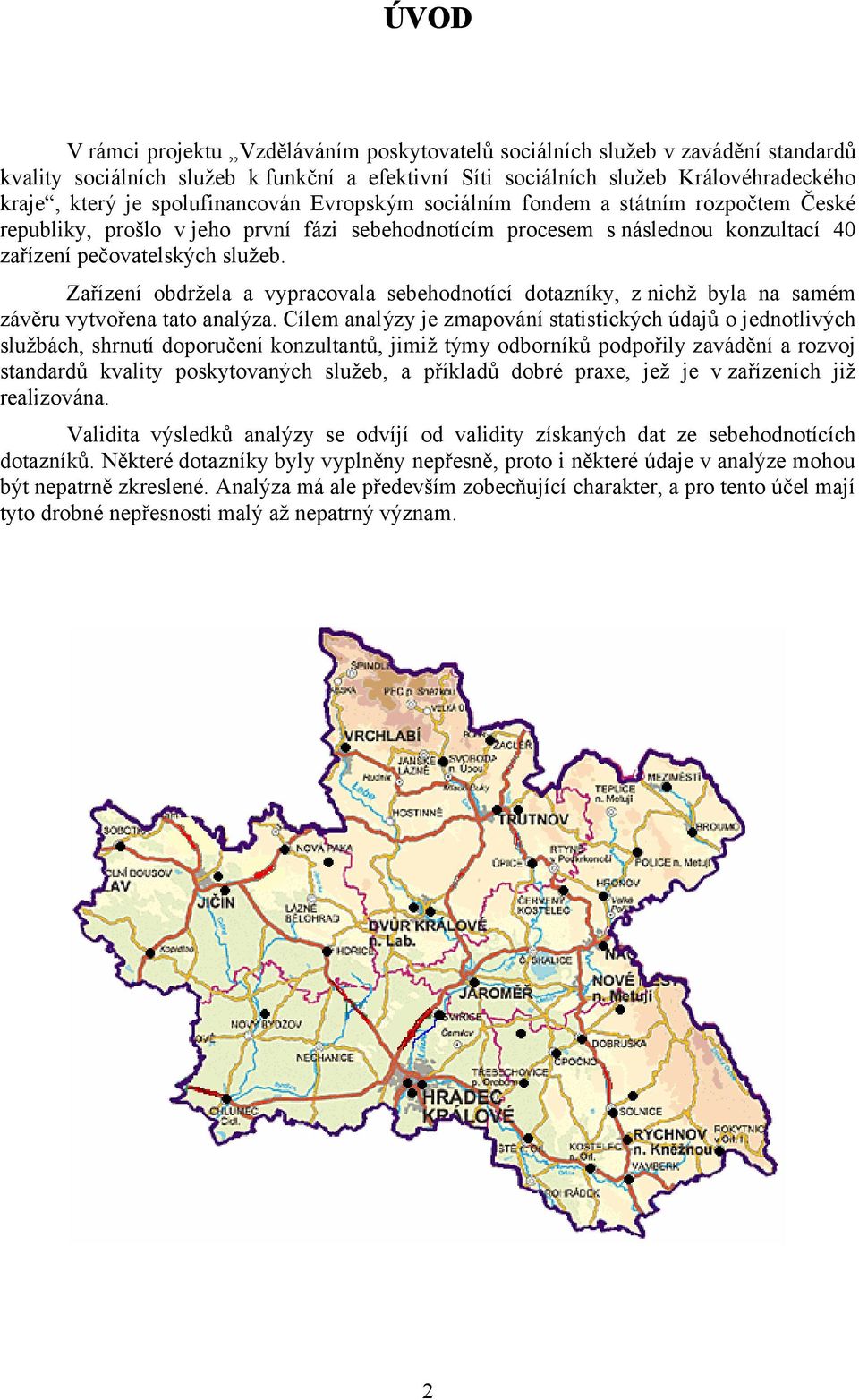 Zařízení obdržela a vypracovala sebehodnotící dotazníky, z nichž byla na samém závěru vytvořena tato analýza.