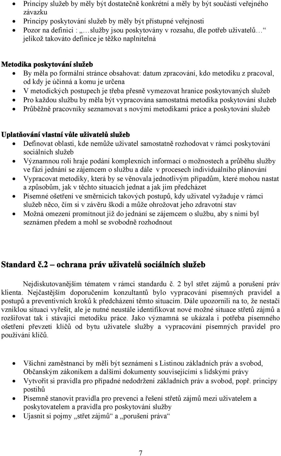 účinná a komu je určena V metodických postupech je třeba přesně vymezovat hranice poskytovaných služeb Pro každou službu by měla být vypracována samostatná metodika poskytování služeb Průběžně