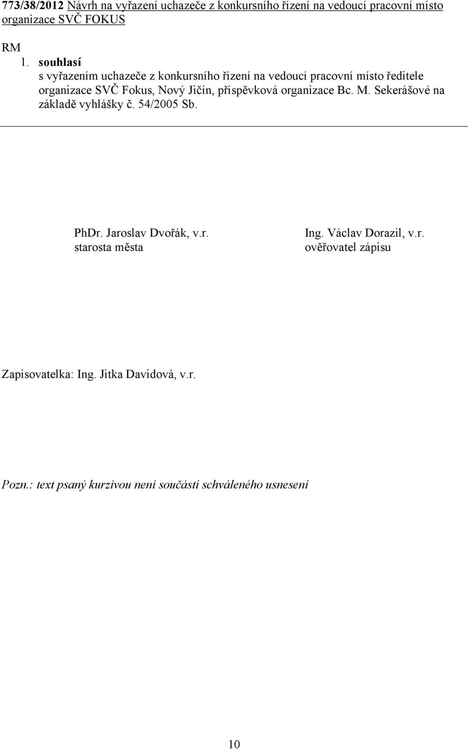 příspěvková organizace Bc. M. Sekerášové na základě vyhlášky č. 54/2005 Sb. PhDr. Jaroslav Dvořák, v.r. Ing.