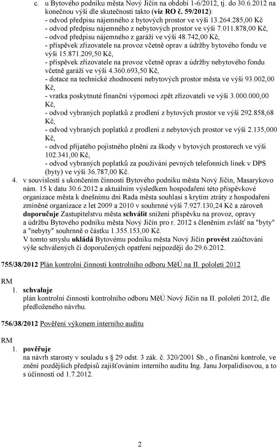 742,00 Kč, - příspěvek zřizovatele na provoz včetně oprav a údržby bytového fondu ve výši 15.871.