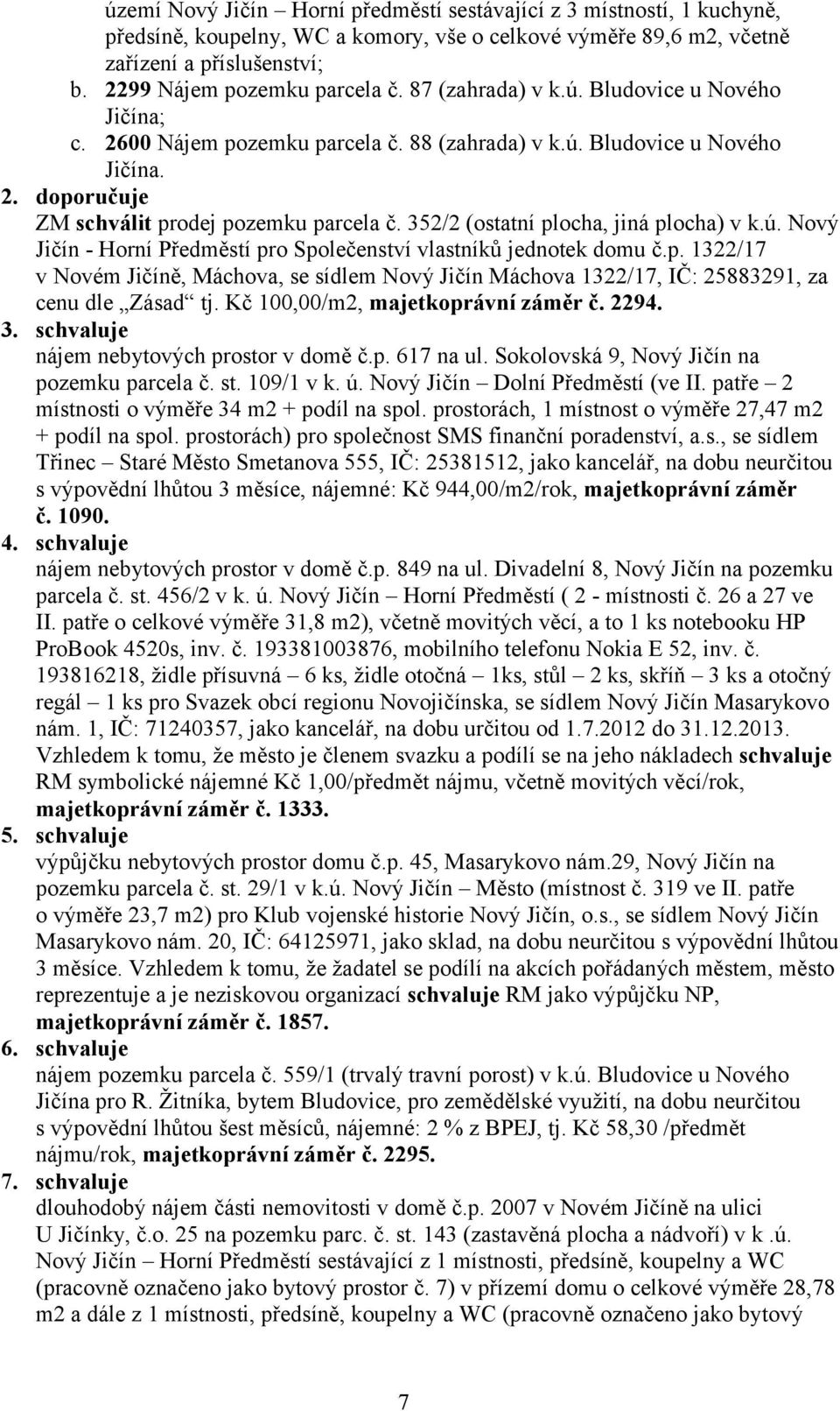 352/2 (ostatní plocha, jiná plocha) v k.ú. Nový Jičín - Horní Předměstí pro Společenství vlastníků jednotek domu č.p. 1322/17 v Novém Jičíně, Máchova, se sídlem Nový Jičín Máchova 1322/17, IČ: 25883291, za cenu dle Zásad tj.