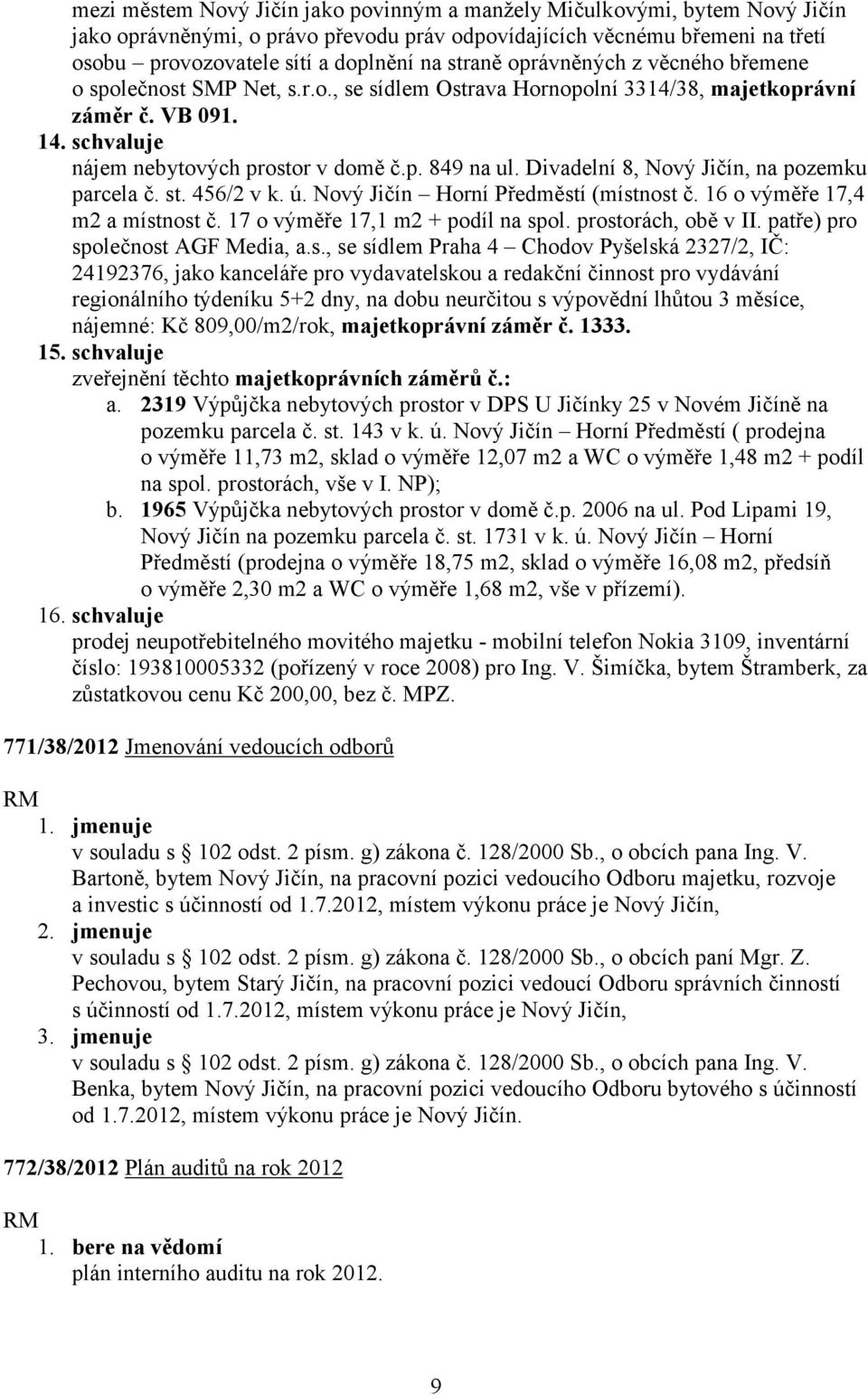 Divadelní 8, Nový Jičín, na pozemku parcela č. st. 456/2 v k. ú. Nový Jičín Horní Předměstí (místnost č. 16 o výměře 17,4 m2 a místnost č. 17 o výměře 17,1 m2 + podíl na spol. prostorách, obě v II.