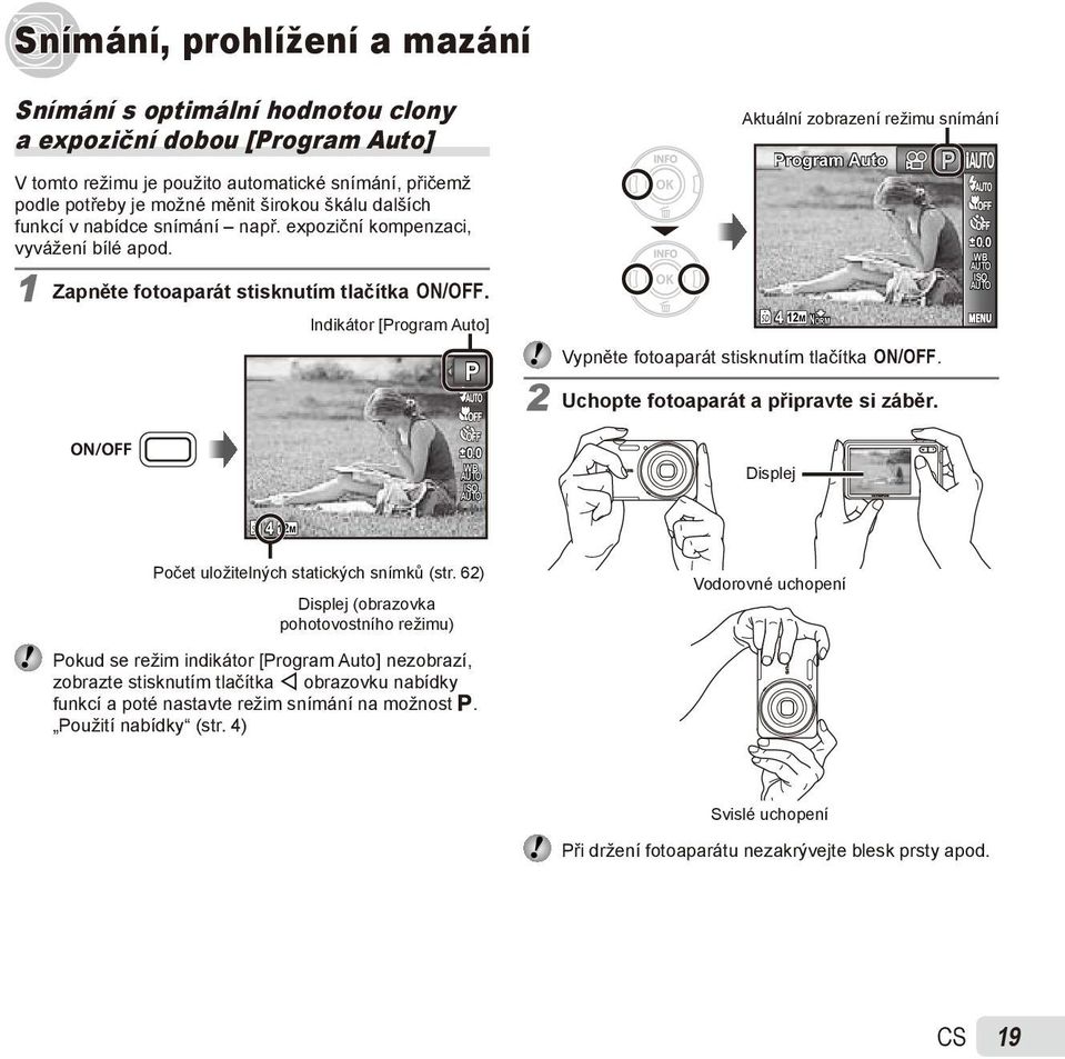 0 WB ISO Aktuální zobrazení režimu snímání Program Auto 4 12M NORM Vypněte fotoaparát stisknutím tlačítka n. 2 Uchopte fotoaparát a připravte si záběr. Displej P 0.