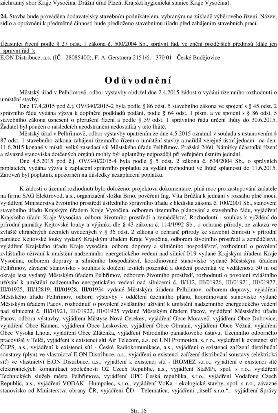 , správní řád, ve znění pozdějších předpisů (dále jen "správní řád"): E.ON Distribuce, a.s. (IČ - 28085400), F. A.