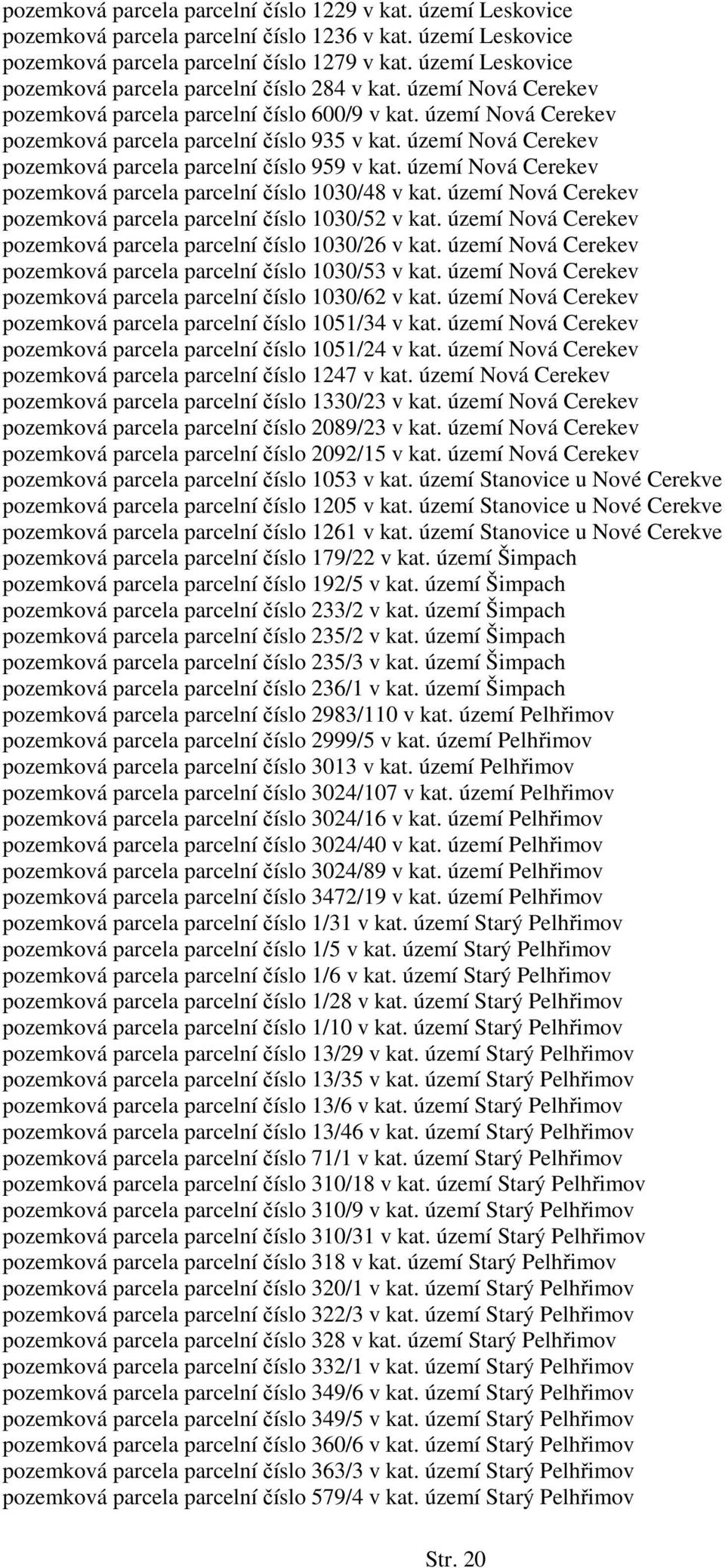 území Nová Cerekev pozemková parcela parcelní číslo 959 v kat. území Nová Cerekev pozemková parcela parcelní číslo 1030/48 v kat. území Nová Cerekev pozemková parcela parcelní číslo 1030/52 v kat.