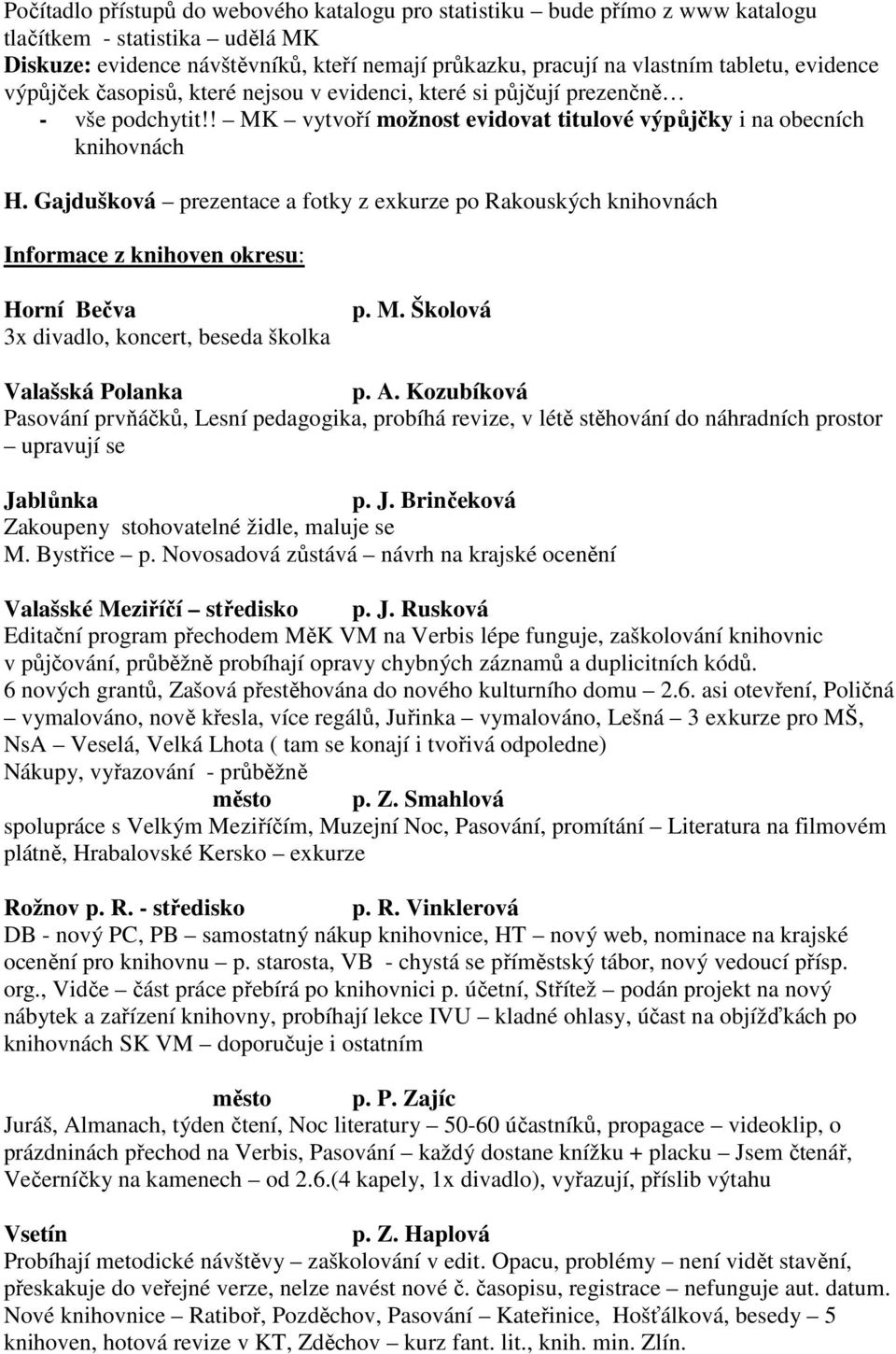 Gajdušková prezentace a fotky z exkurze po Rakouských knihovnách Informace z knihoven okresu: Horní Bečva 3x divadlo, koncert, beseda školka p. M. Školová Valašská Polanka p. A.