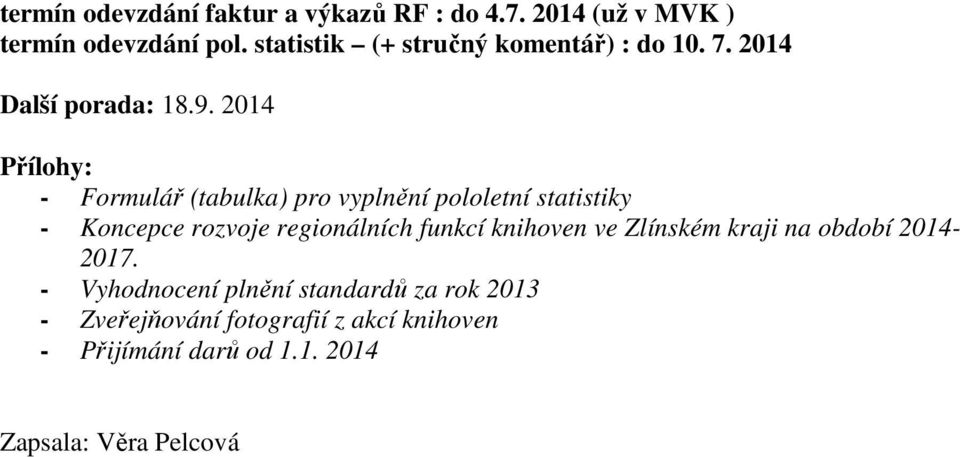 2014 Přílohy: - Formulář (tabulka) pro vyplnění pololetní statistiky - Koncepce rozvoje regionálních funkcí