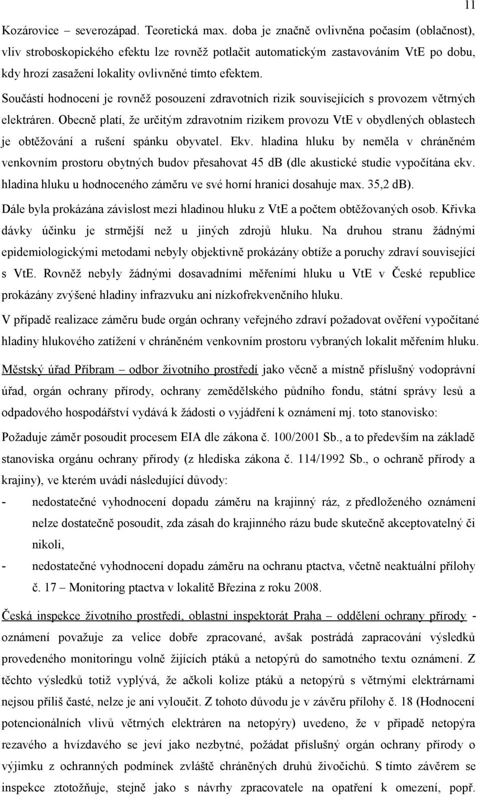 Součástí hodnocení je rovněž posouzení zdravotních rizik souvisejících s provozem větrných elektráren.