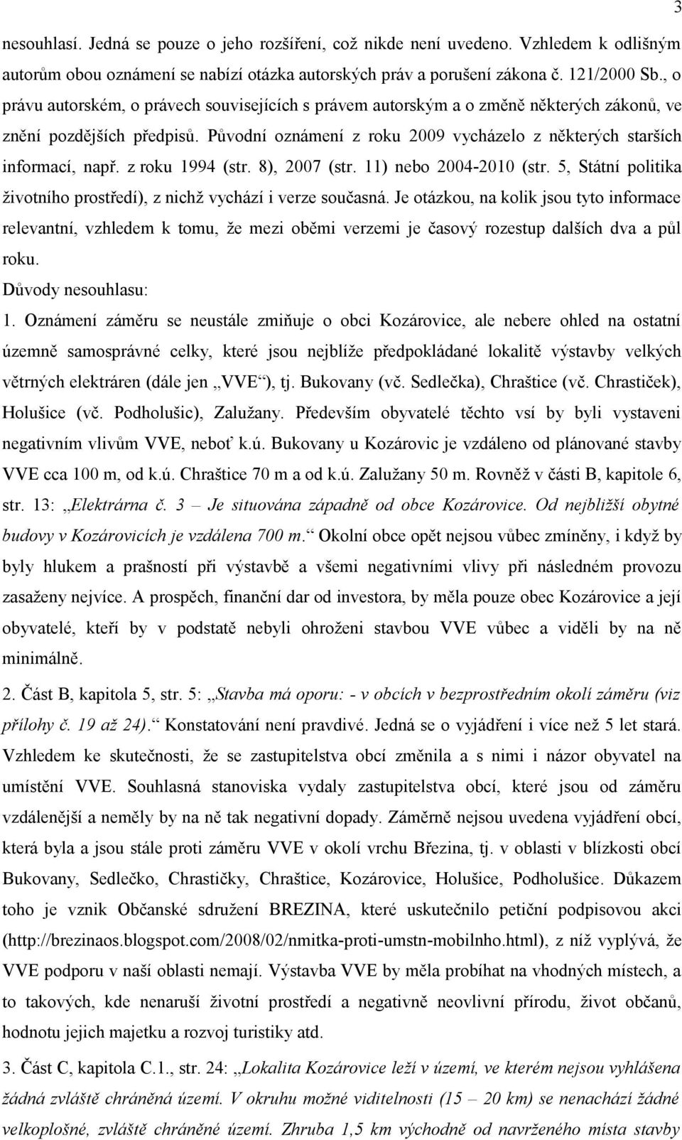 z roku 1994 (str. 8), 2007 (str. 11) nebo 2004-2010 (str. 5, Státní politika životního prostředí), z nichž vychází i verze současná.