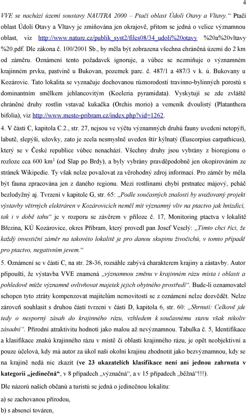 Oznámení tento požadavek ignoruje, a vůbec se nezmiňuje o významném krajinném prvku, pastvině u Bukovan, pozemek parc. č. 487/1 a 487/3 v k. ú. Bukovany u Kozárovic.