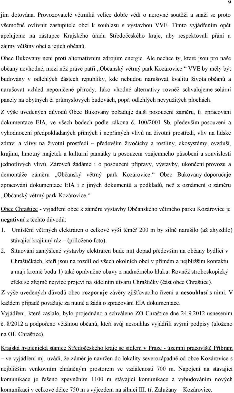 Ale nechce ty, které jsou pro naše občany nevhodné, mezi něž právě patří Občanský větrný park Kozárovice.