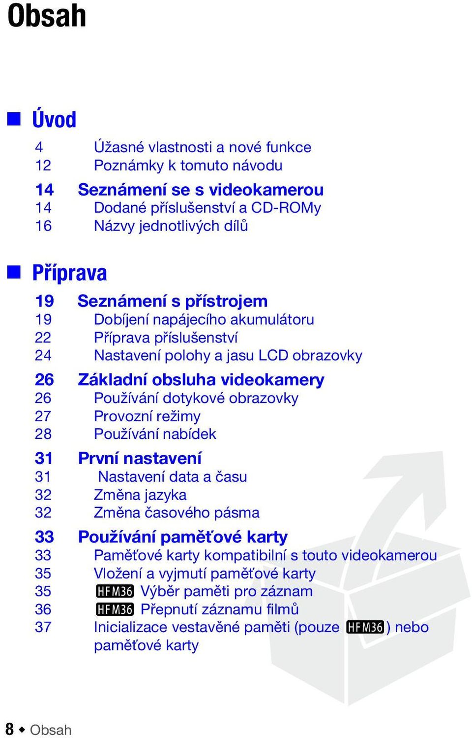 obrazovky 27 Provozní režimy 28 Používání nabídek 31 První nastavení 31 Nastavení data a času 32 Změna jazyka 32 Změna časového pásma 33 Používání paměťové karty 33 Paměťové karty