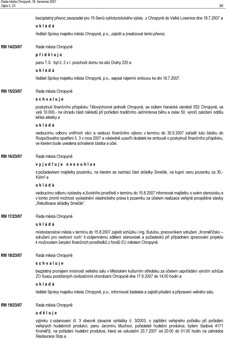 7.2007. poskytnutí finančního příspěvku Tělovýchovné jednotě Chropyně, se sídlem Hanácké náměstí 552 Chropyně, ve výši 10.