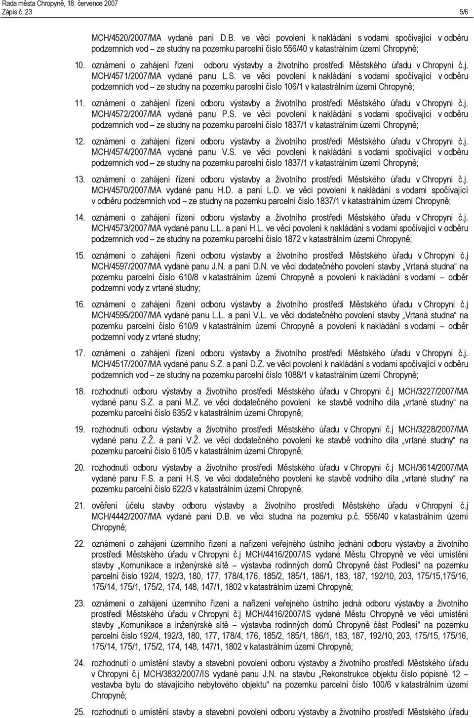 oznámení o zahájení řízení odboru výstavby a životního prostředí Městského úřadu v Chropyni č.j. MCH/4571/2007/MA vydané panu L.S.