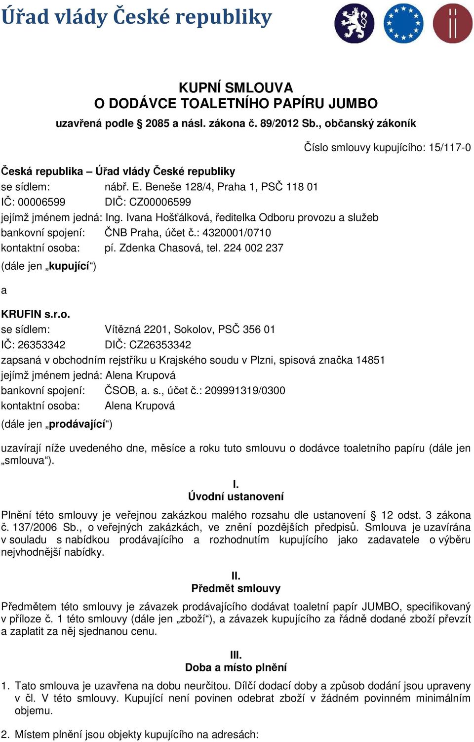 Ivana Hošťálková, ředitelka Odboru provozu a služeb bankovní spojení: ČNB Praha, účet č.: 4320001/0710 kontaktní osoba: pí. Zdenka Chasová, tel.