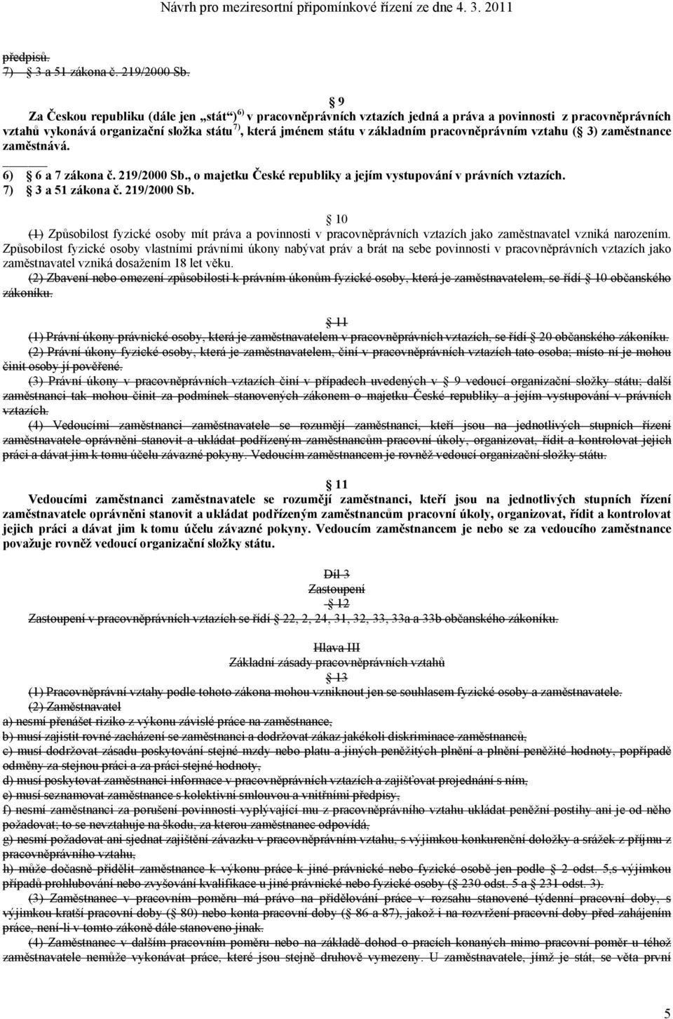 pracovněprávním vztahu ( 3) zaměstnance zaměstnává. 6) 6 a 7 zákona č. 219/2000 Sb.