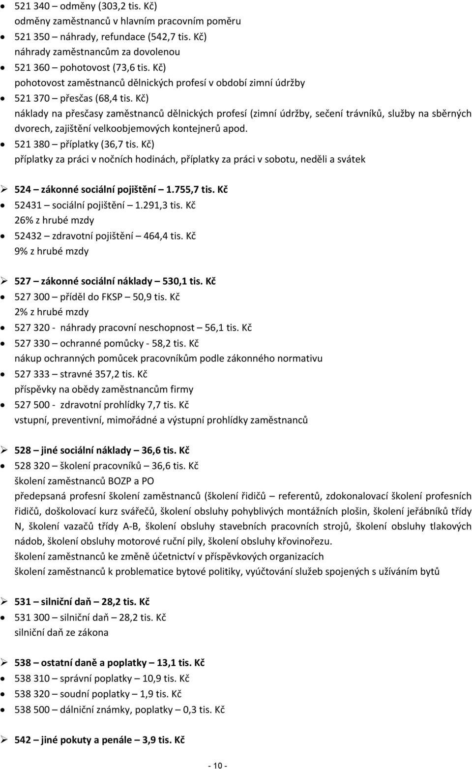 Kč) náklady na přesčasy zaměstnanců dělnických profesí (zimní údržby, sečení trávníků, služby na sběrných dvorech, zajištění velkoobjemových kontejnerů apod. 521 380 příplatky (36,7 tis.