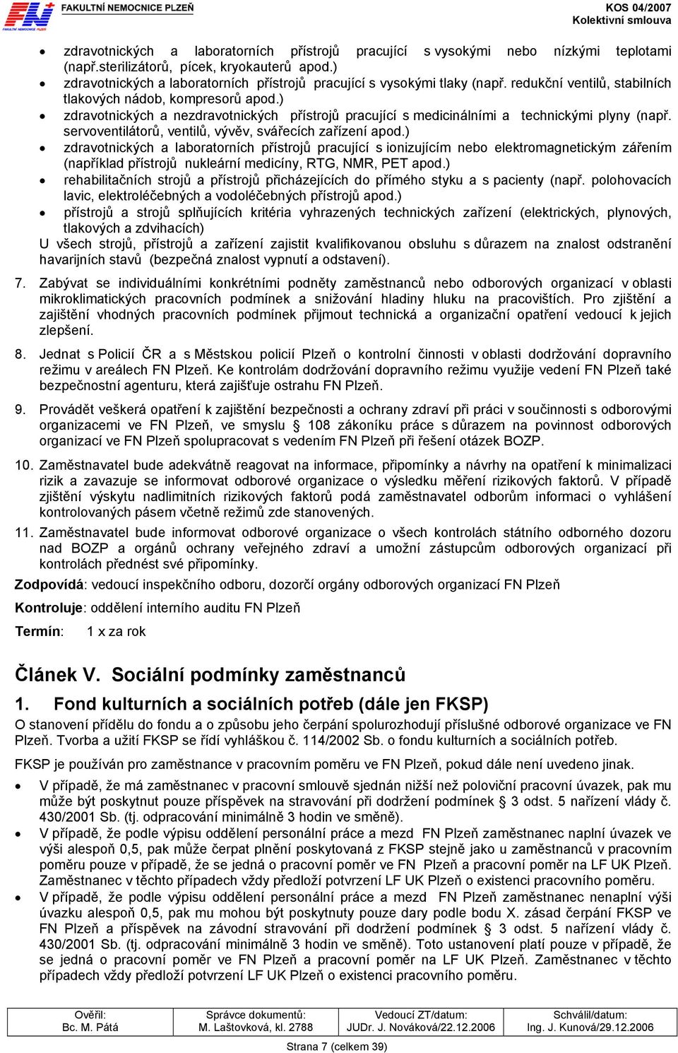 ) zdravotnických a nezdravotnických přístrojů pracující s medicinálními a technickými plyny (např. servoventilátorů, ventilů, vývěv, svářecích zařízení apod.