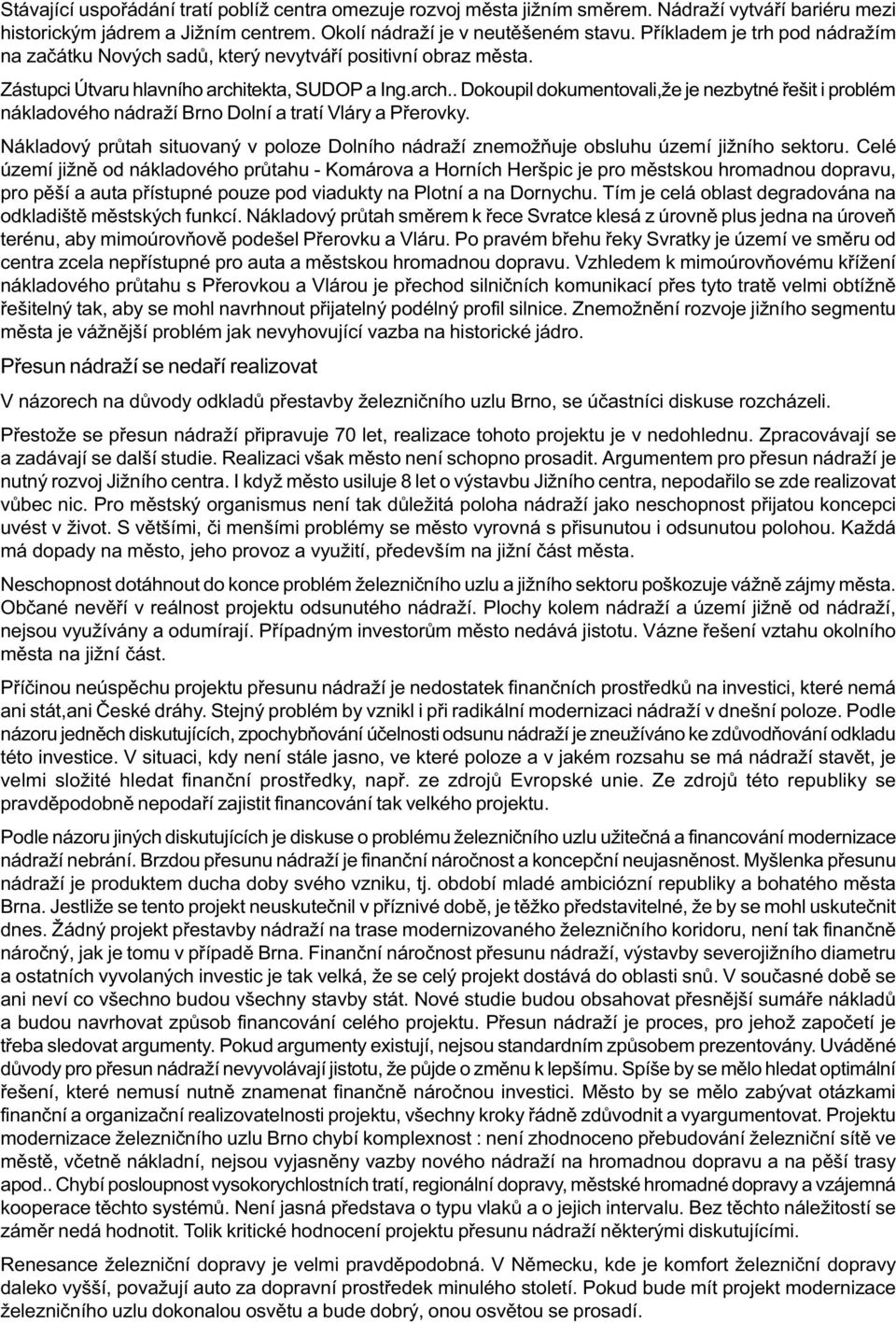 tekta, SUDOP a Ing.arch.. Dokoupil dokumentovali,že je nezbytné øešit i problém nákladového nádraží Brno Dolní a tratí Vláry a Pøerovky.