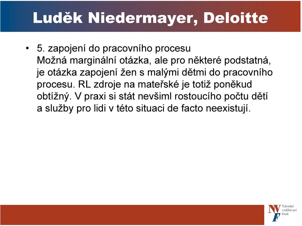 podstatná, je otázka zapojení žen s malými dětmi do pracovního procesu.