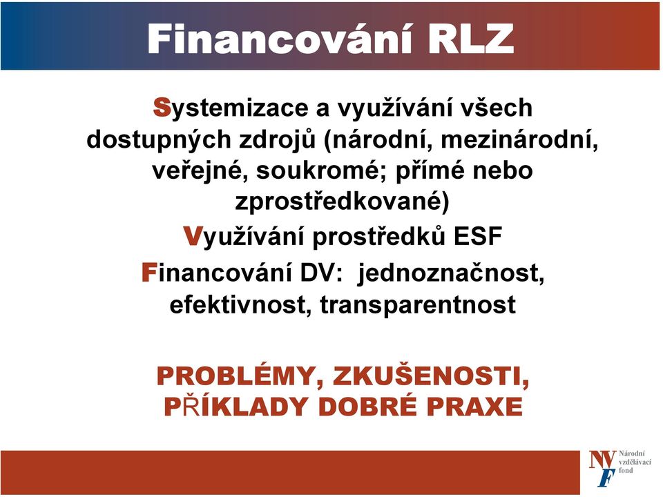 zprostředkované) Využívání prostředků ESF Financování DV: