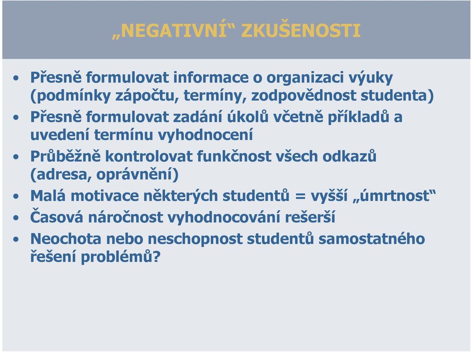 Průběžně kontrolovat funkčnost všech odkazů (adresa, oprávnění) Malá motivace některých studentů =