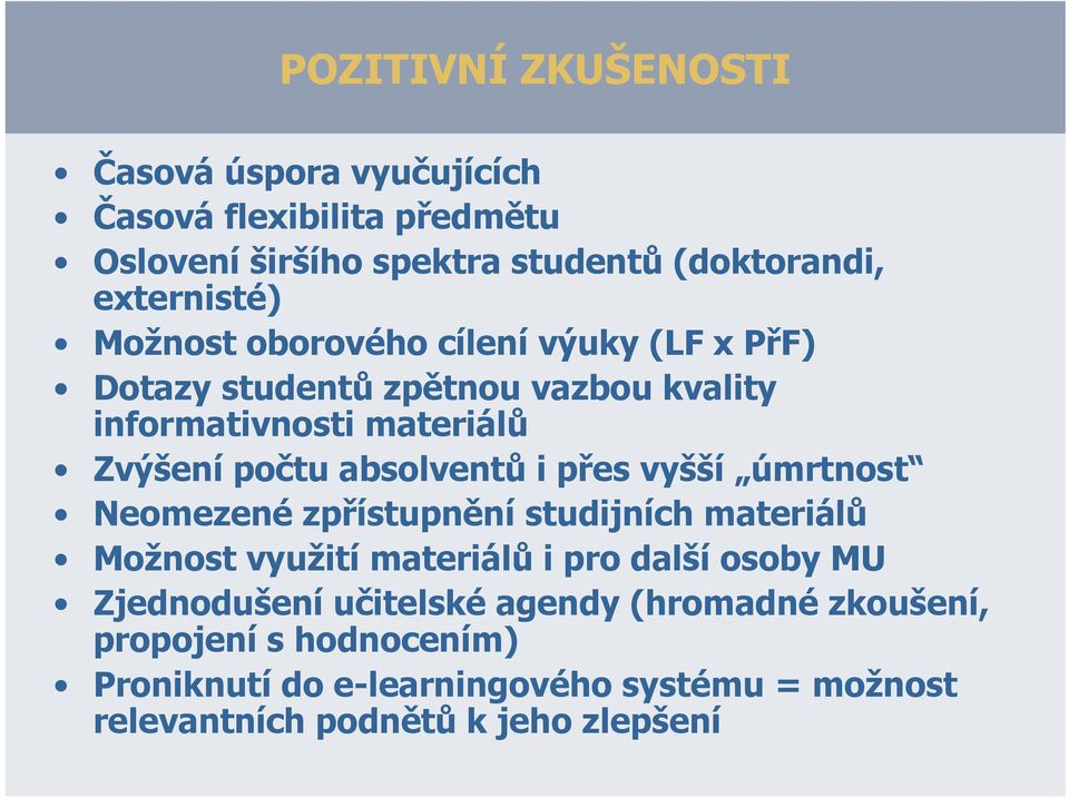 přes vyšší úmrtnost Neomezené zpřístupnění studijních materiálů Možnost využití materiálů i pro další osoby MU Zjednodušení učitelské