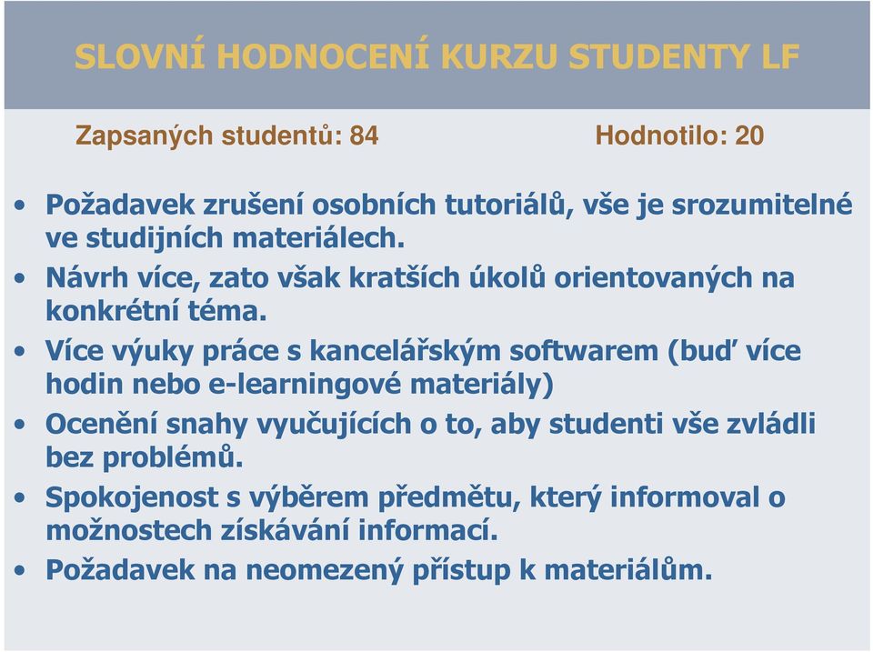 Více výuky práce s kancelářským softwarem (buď více hodin nebo e-learningové materiály) Ocenění snahy vyučujících o to, aby