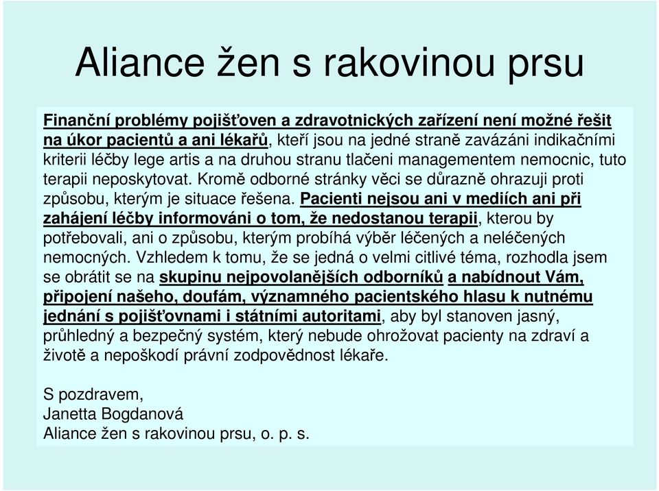 Pacienti nejsou ani v mediích ani při zahájení léčby informováni o tom, že nedostanou terapii, kterou by potřebovali, ani o způsobu, kterým probíhá výběr léčených a neléčených nemocných.