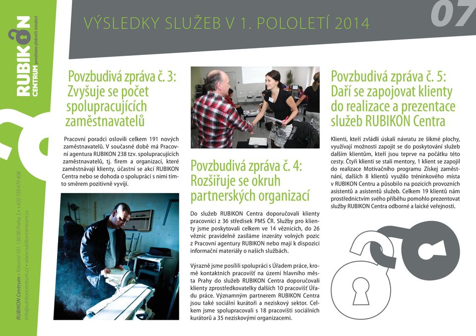 spolupracujících zaměstnavatelů, tj. firem a organizací, které zaměstnávají klienty, účastní se akcí RUBIKON Centra nebo se dohoda o spolupráci s nimi tímto směrem pozitivně vyvíjí.