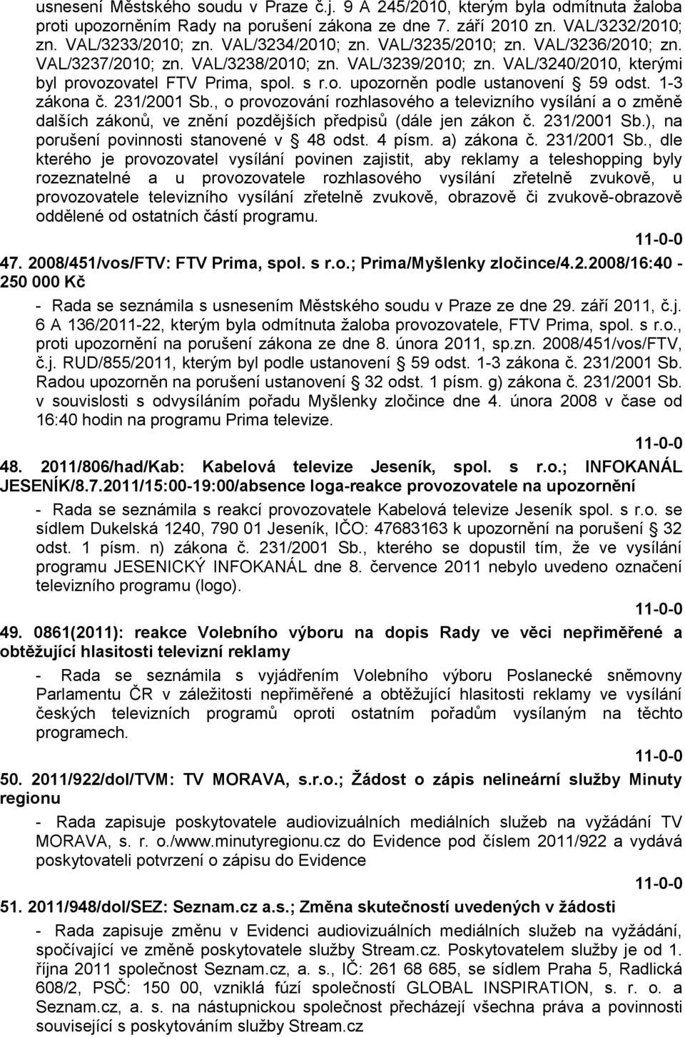 1-3 zákona č. 231/2001 Sb., o provozování rozhlasového a televizního vysílání a o změně dalších zákonů, ve znění pozdějších předpisů (dále jen zákon č. 231/2001 Sb.), na porušení povinnosti stanovené v 48 odst.