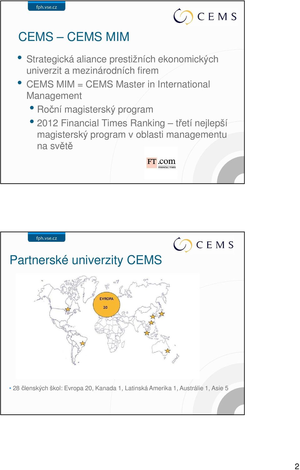 Times Ranking třetí nejlepší magisterský program v oblasti managementu na světě Partnerské