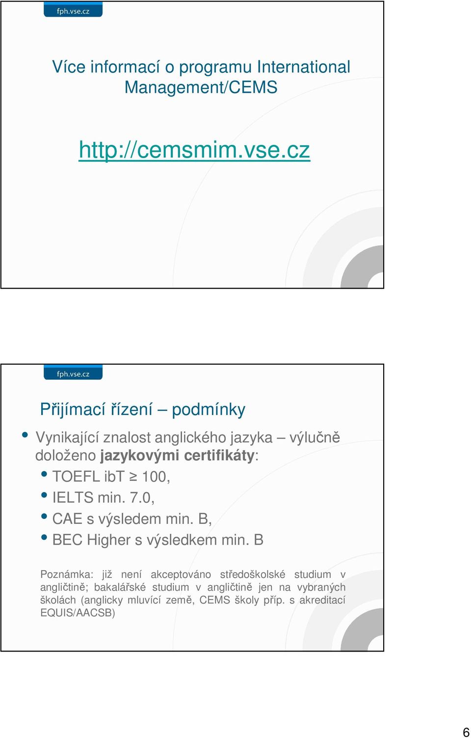 ibt 100, IELTS min. 7.0, CAE s výsledem min. B, BEC Higher s výsledkem min.