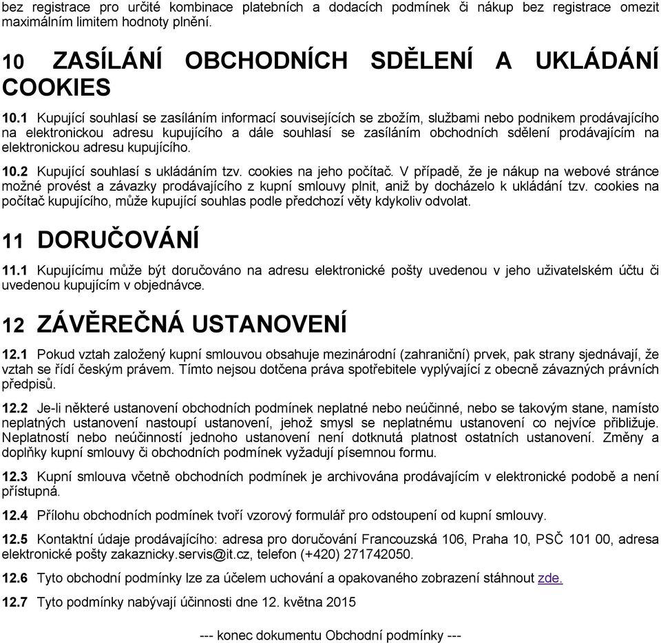 prodávajícím na elektronickou adresu kupujícího. 10.2 Kupující souhlasí s ukládáním tzv. cookies na jeho počítač.